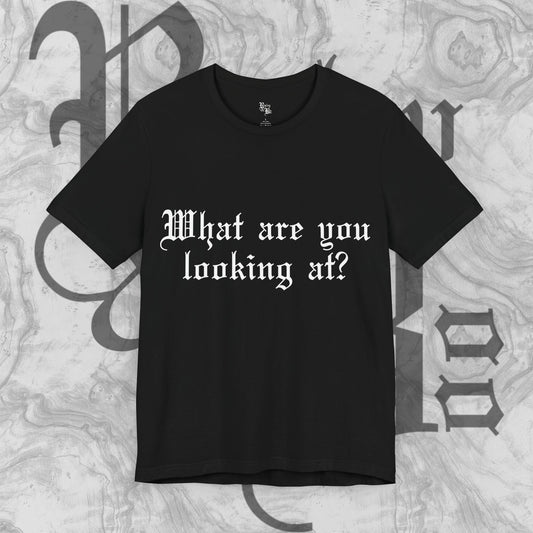 What are you looking at? T-shirt