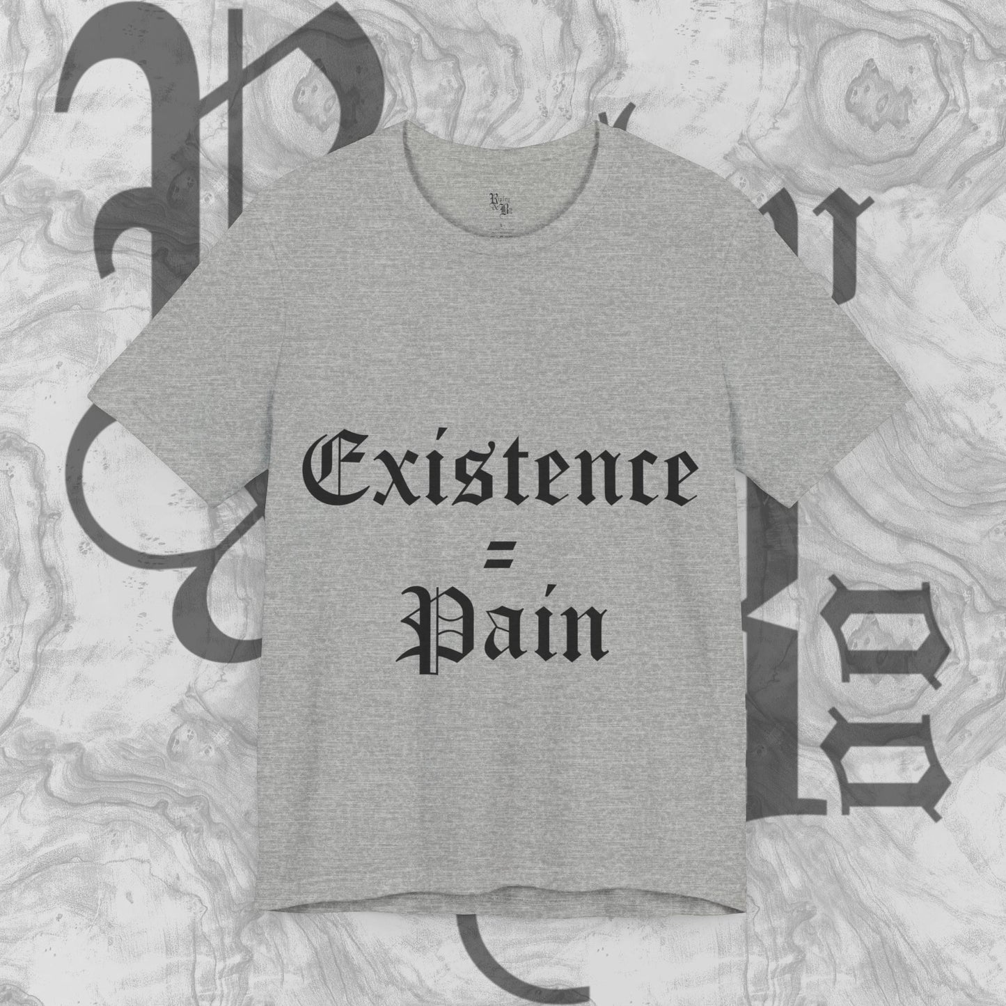 Existence=Pain T-shirt