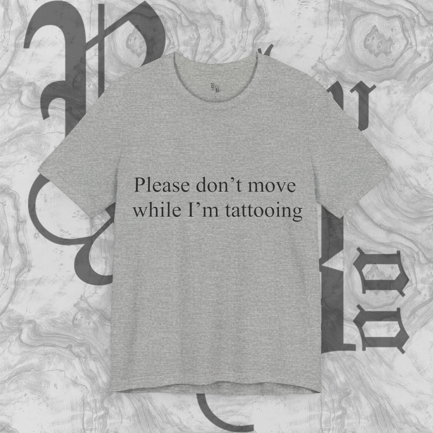 Please don't move while I'm tattooing T-shirt