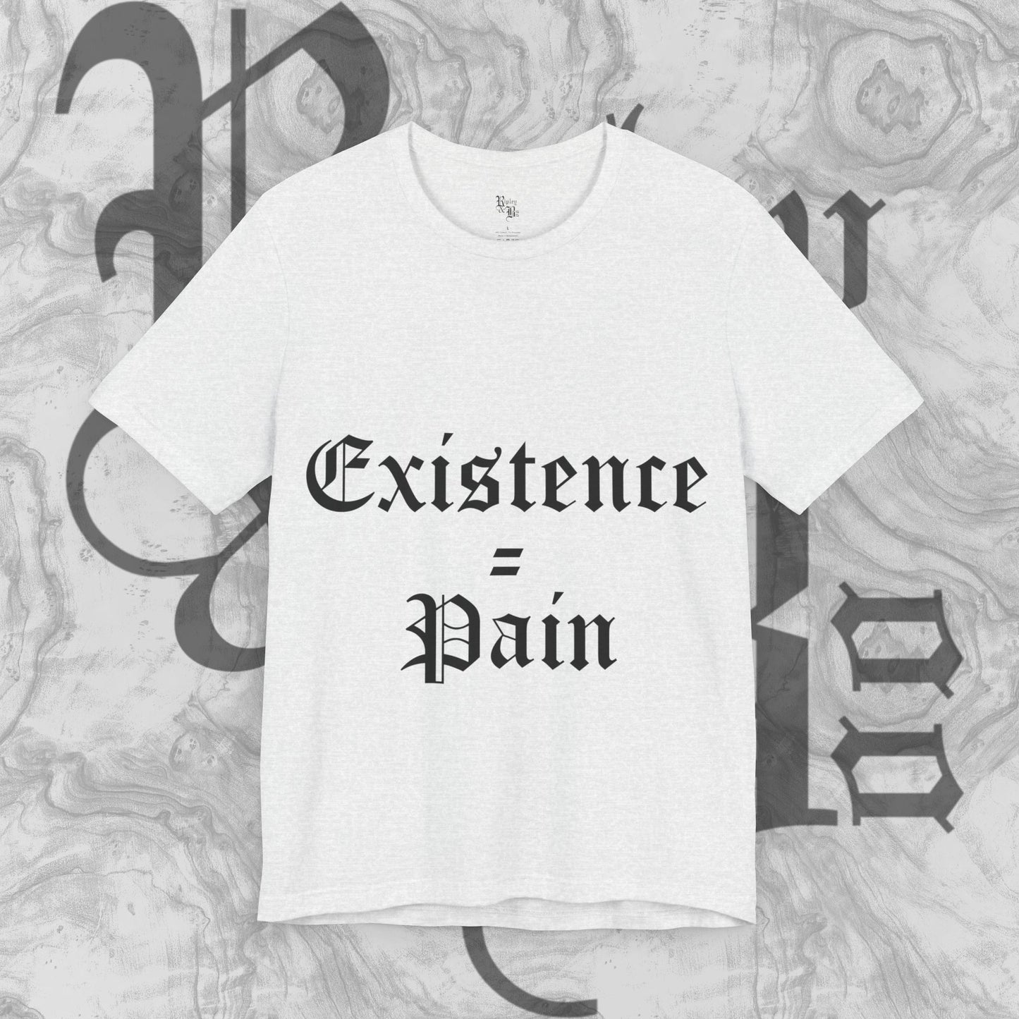 Existence=Pain T-shirt