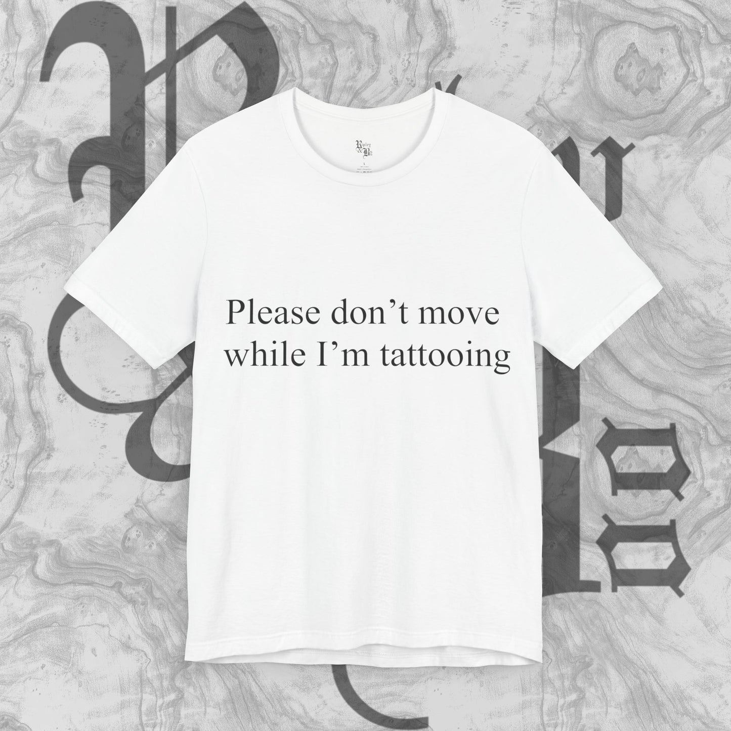 Please don't move while I'm tattooing T-shirt