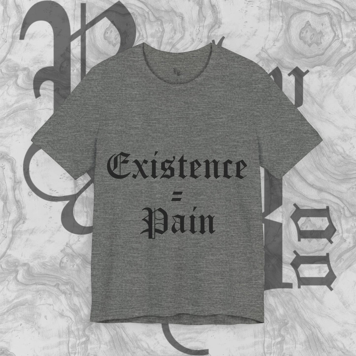 Existence=Pain T-shirt